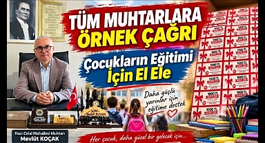 Tüm Muhtarlara Örnek Çağrı, Çocukların Eğitimine Destek
