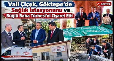 Vali Çiçek, Göktepe'de Sağlık İstasyonunu ve Büğlü Baba Türbesi'ni Ziyaret Etti