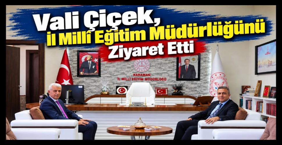 Vali Çiçek, İl Millî Eğitim Müdürlüğünü Ziyaret Etti