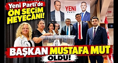 Yeni Parti'de Ön Seçim Heyecanı! Başkan Mustafa Mut Oldu!