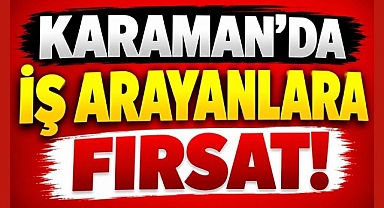Karaman'da İş Arayanlara Fırsat