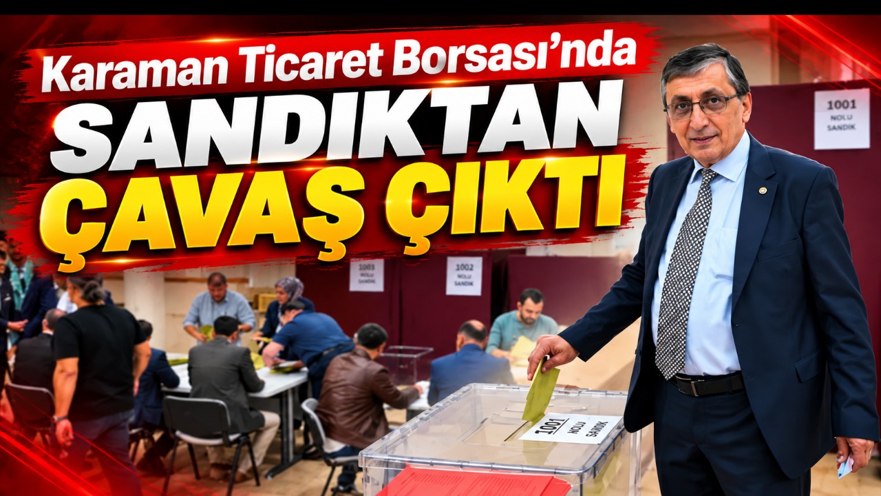 Karaman Ticaret Borsası'nda Sandıktan Çavaş Çıktı